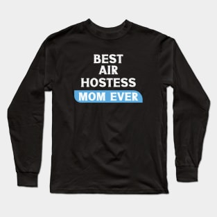 Best Air Hostess Mom Every Funny Flight Attendants Flying Aviation Long Sleeve T-Shirt